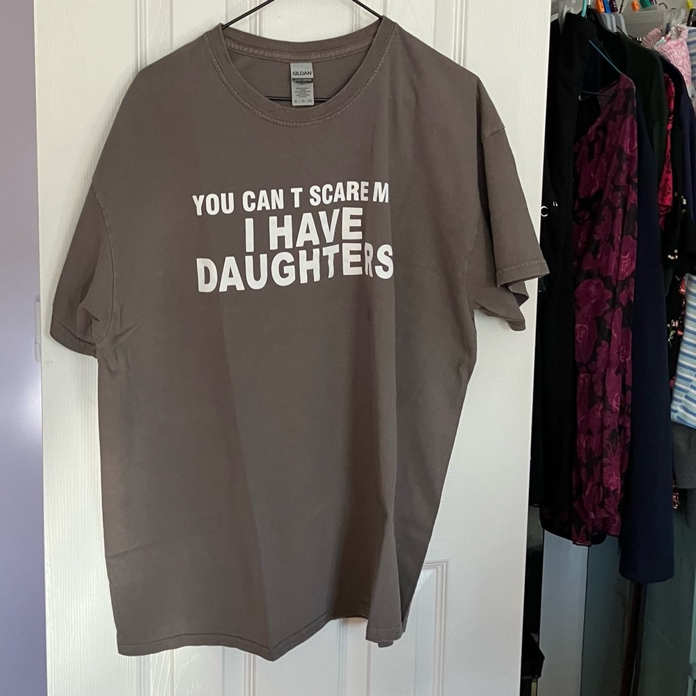 Girl Dad “You Can’t Scare Me I Have Daughters” Tee
